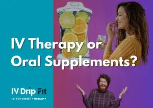 IV Therapy or Oral Supplements