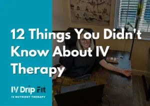 12 Things You Didn't Know About IV Nutrient Therapy